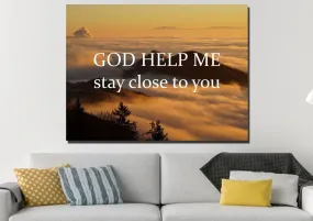 God Help Me Stay Close To You Wall Art Canvas Print - Christian Canvas Wall Art